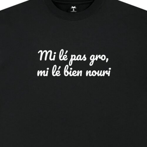 T-shirt brodé « Mi lé pas gro, mi lé bien nouri »
